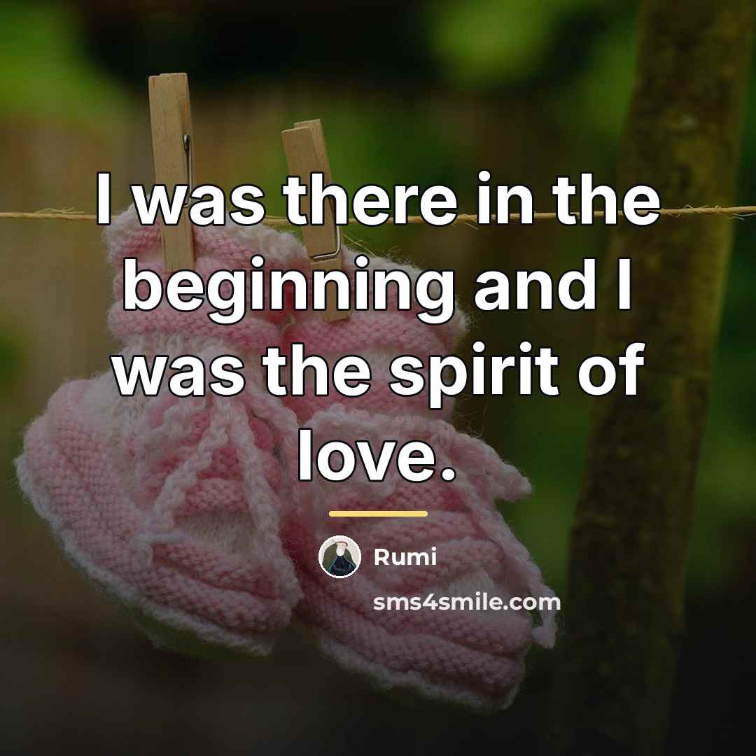 “I was there in the beginning and I was the…” quote by Rumi