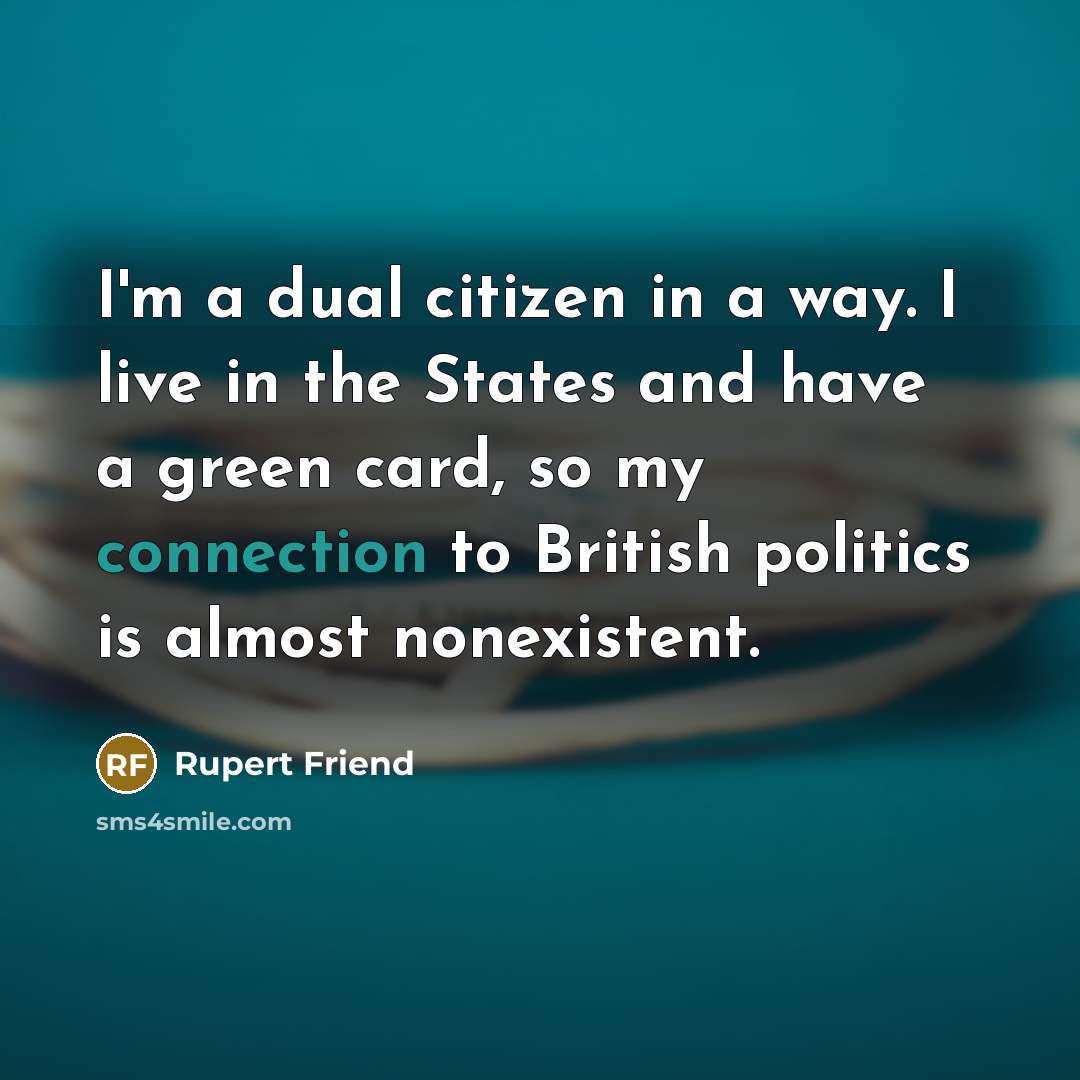 “I'm a dual citizen in a way. I live in…” quote by Rupert Friend