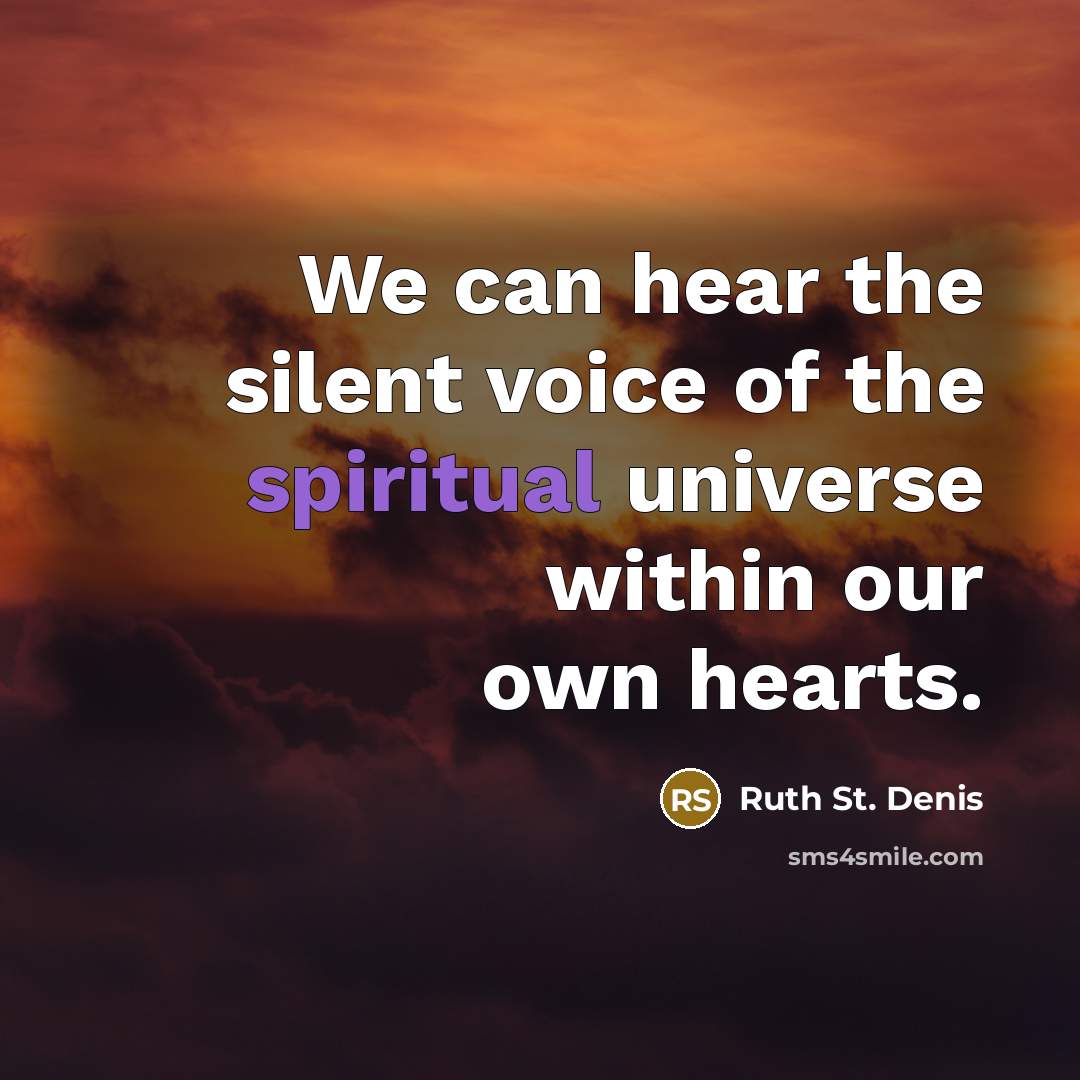 “We can hear the silent voice of the spiritual universe…” quote by Ruth St. Denis
