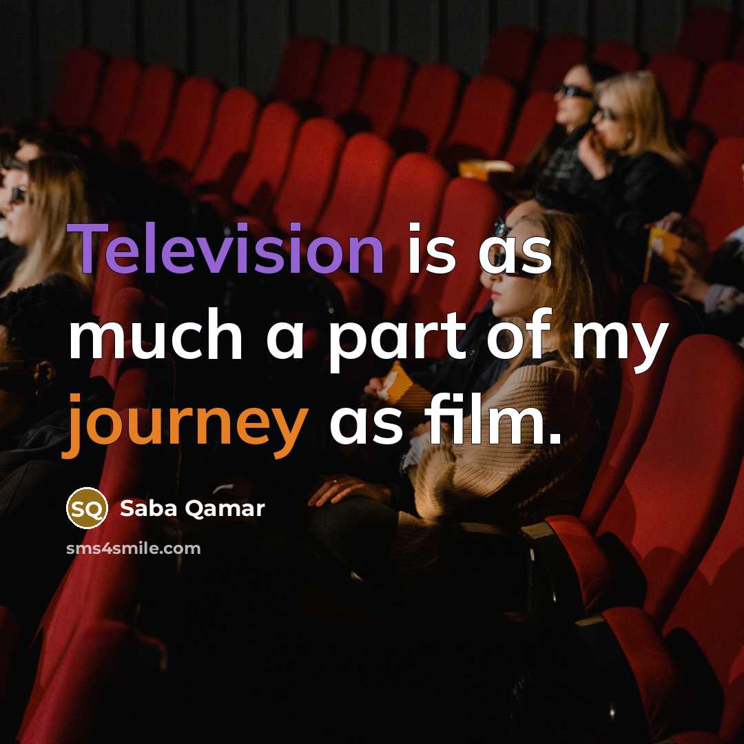 “Television is as much a part of my journey as…” quote by Saba Qamar