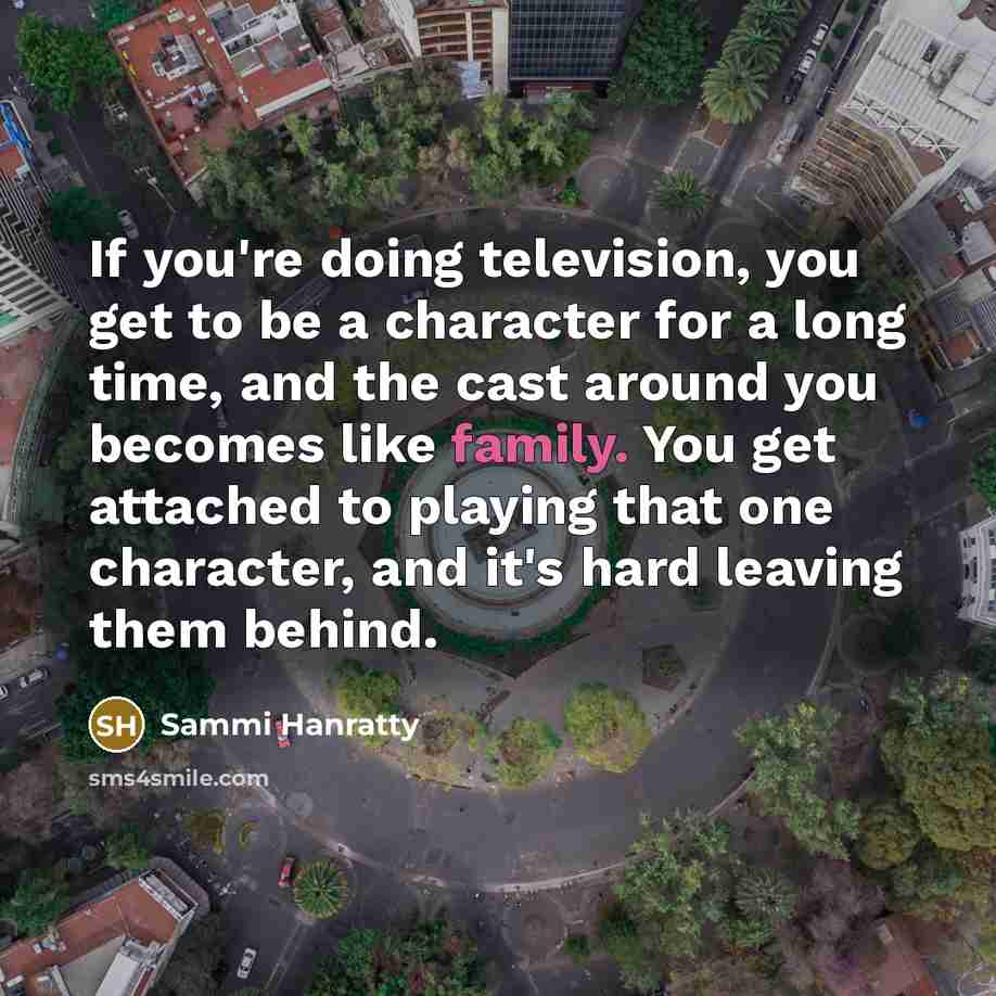 “If you're doing television, you get to be a character…” quote by Sammi Hanratty