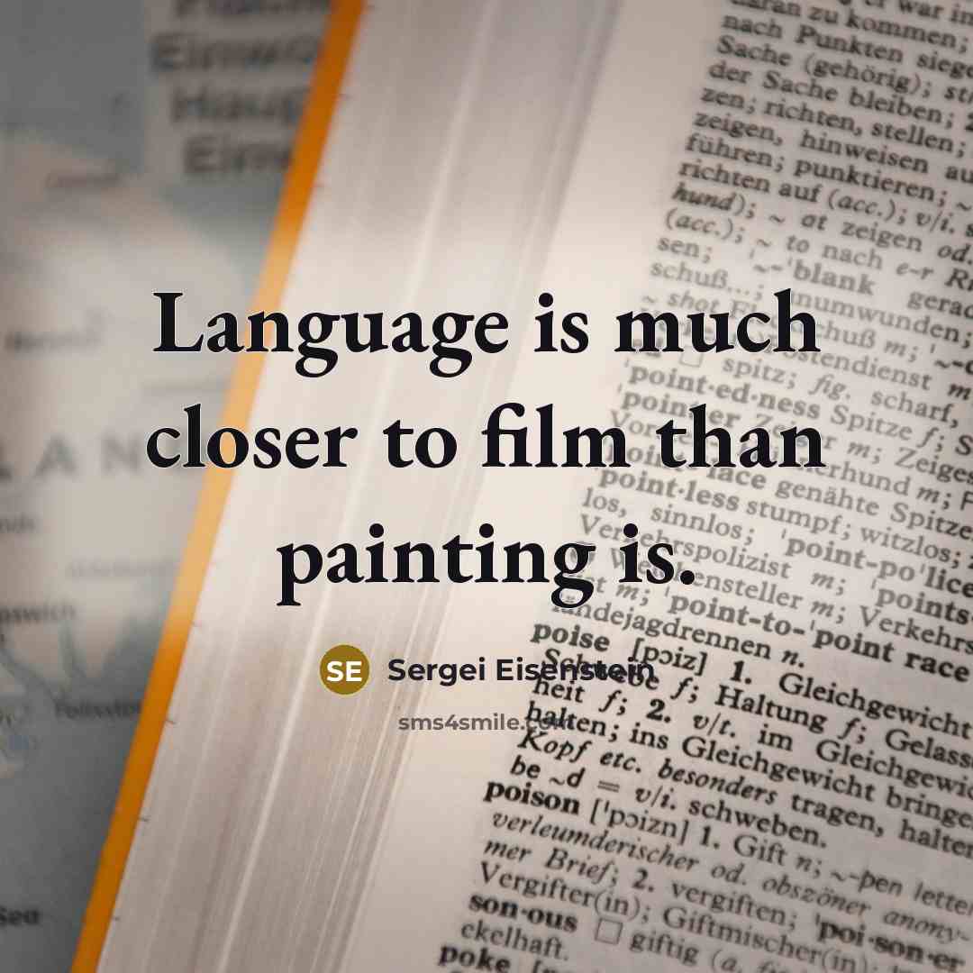 “Language is much closer to film than painting is.…” quote by Sergei Eisenstein