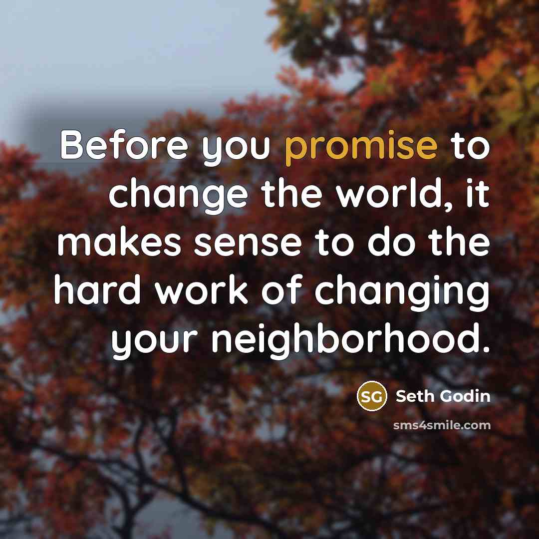 “Before you promise to change the world, it makes sense…” quote by Seth Godin
