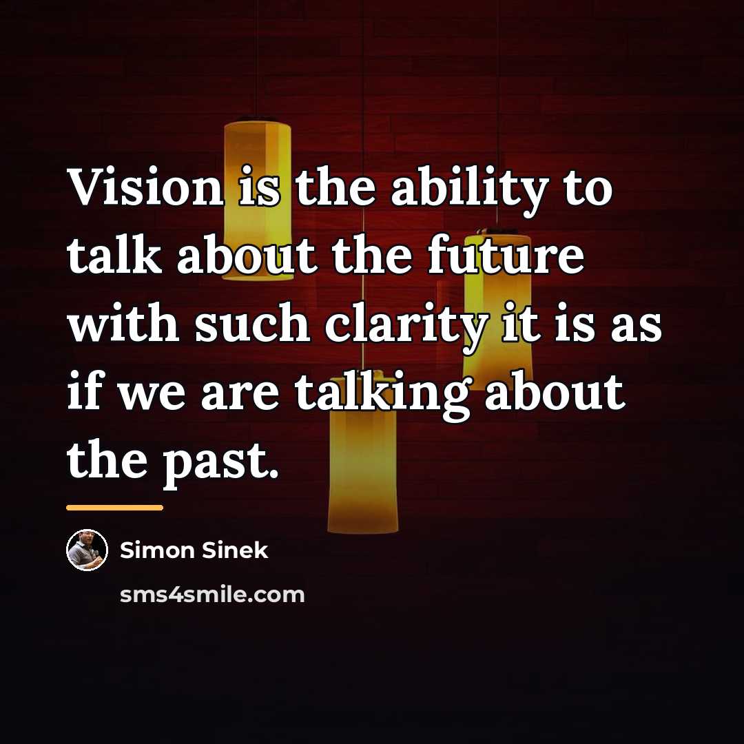 “Vision is the ability to talk about the future with…” quote by Simon Sinek