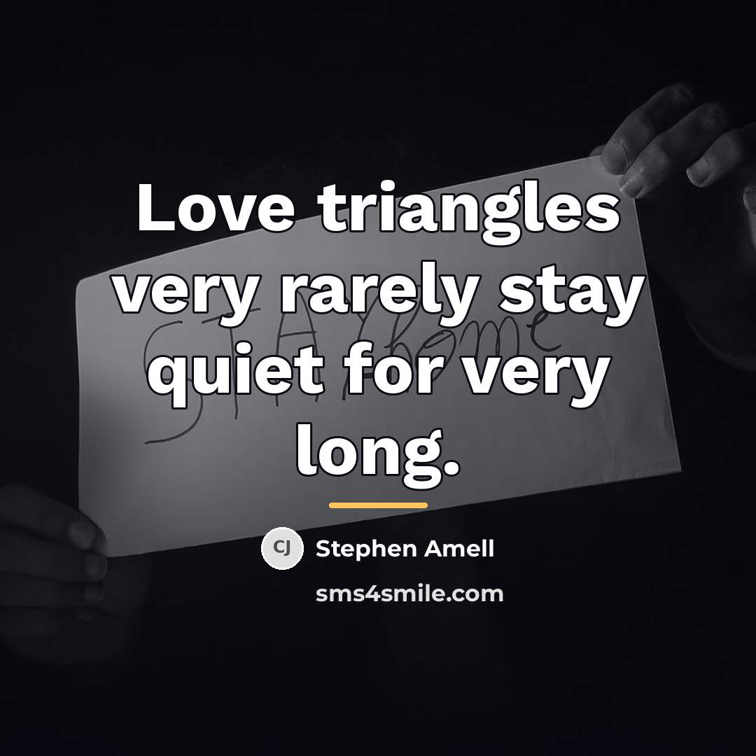 “Love triangles very rarely stay quiet for very long.…” quote by Stephen Amell