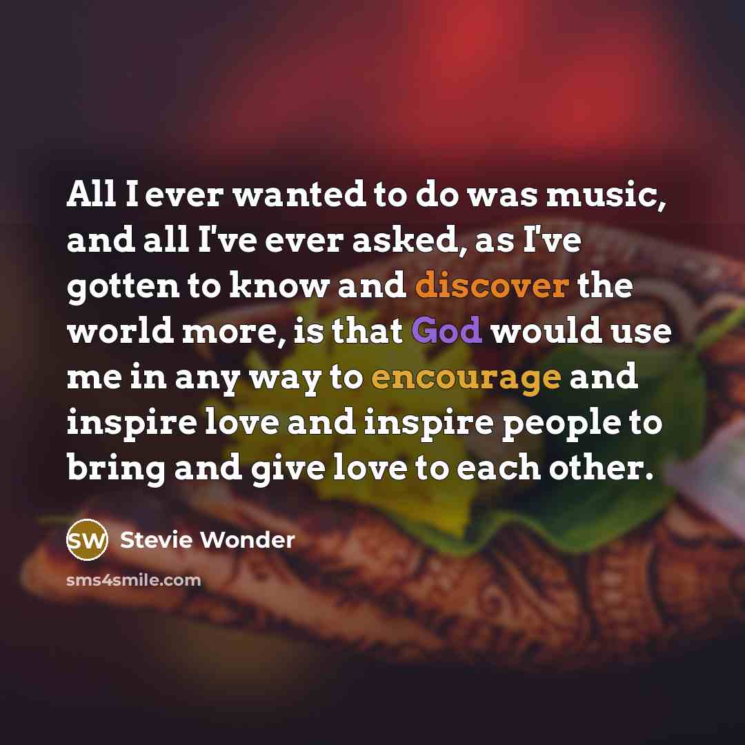 “All I ever wanted to do was music, and all…” quote by Stevie Wonder