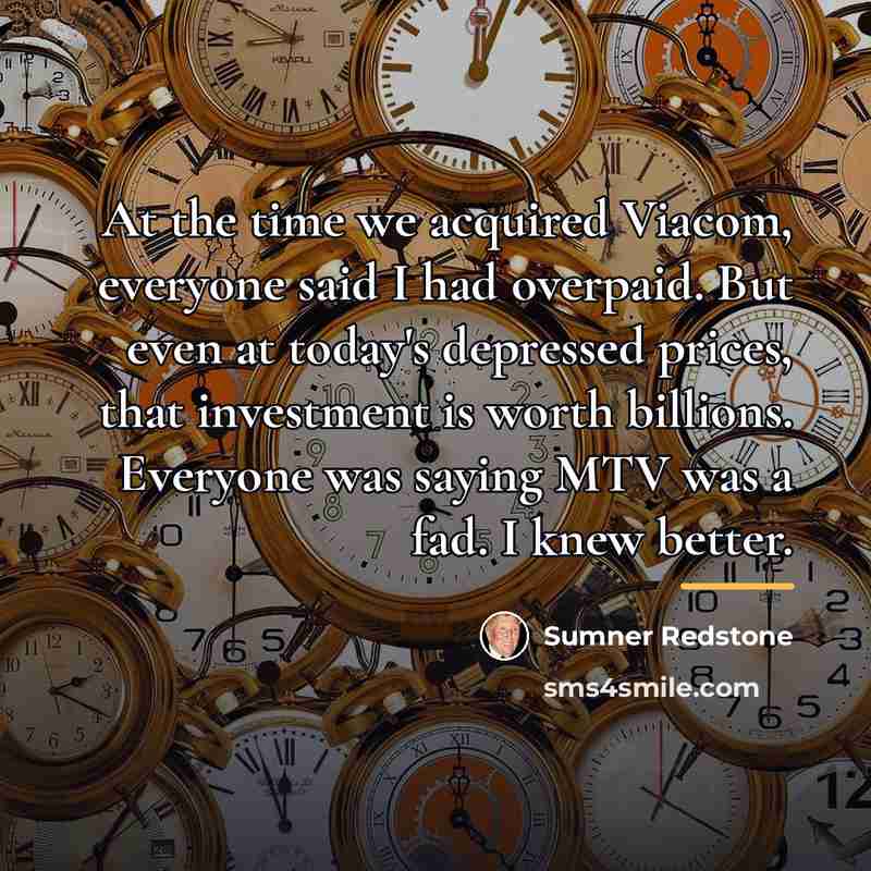 “At the time we acquired Viacom, everyone said I had…” quote by Sumner Redstone