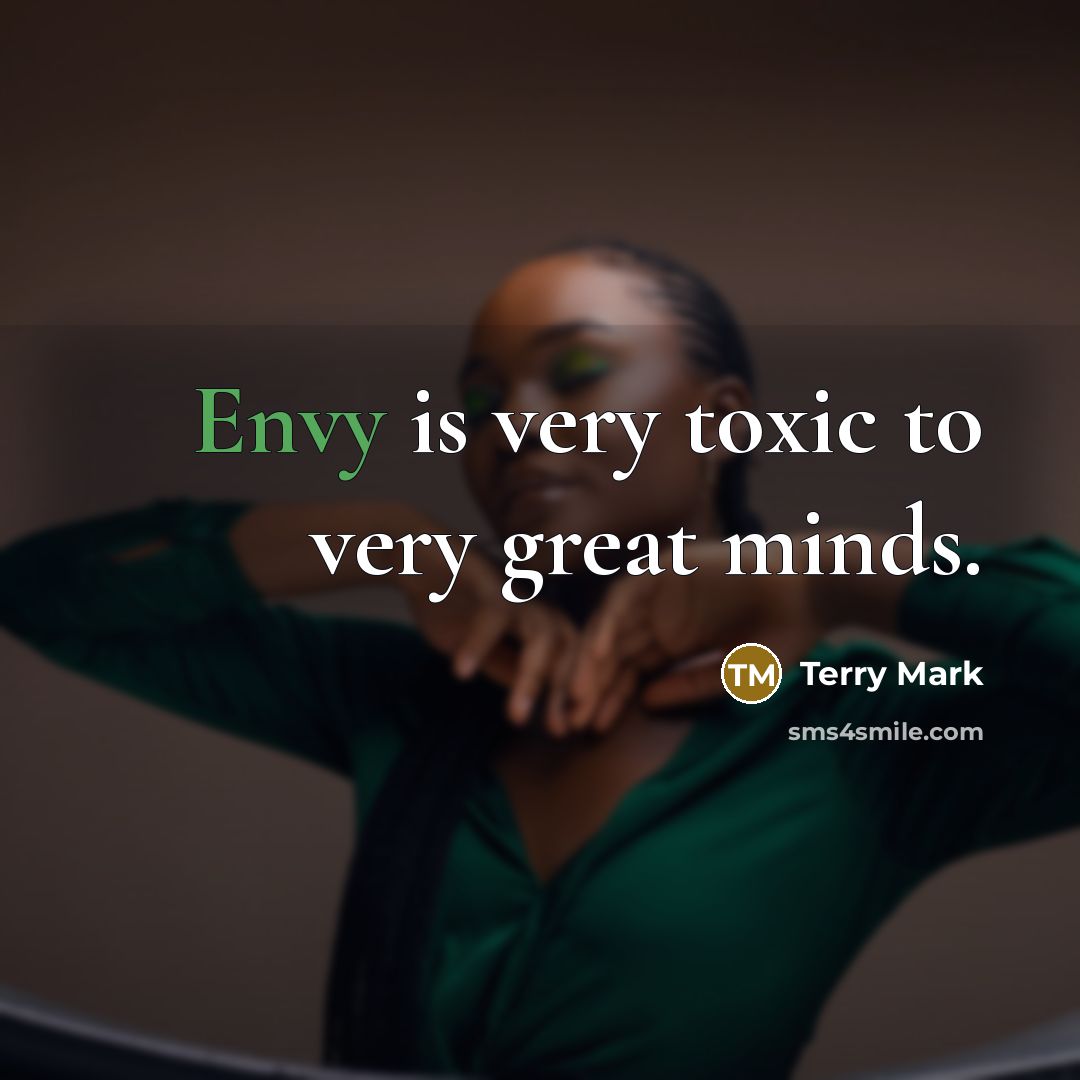 “Envy is very toxic to very great minds.…” quote by Terry Mark