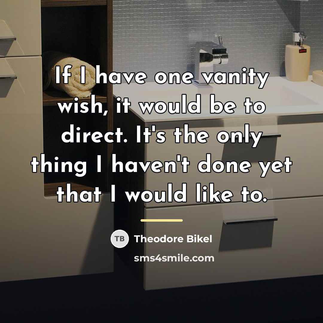 “If I have one vanity wish, it would be to…” quote by Theodore Bikel