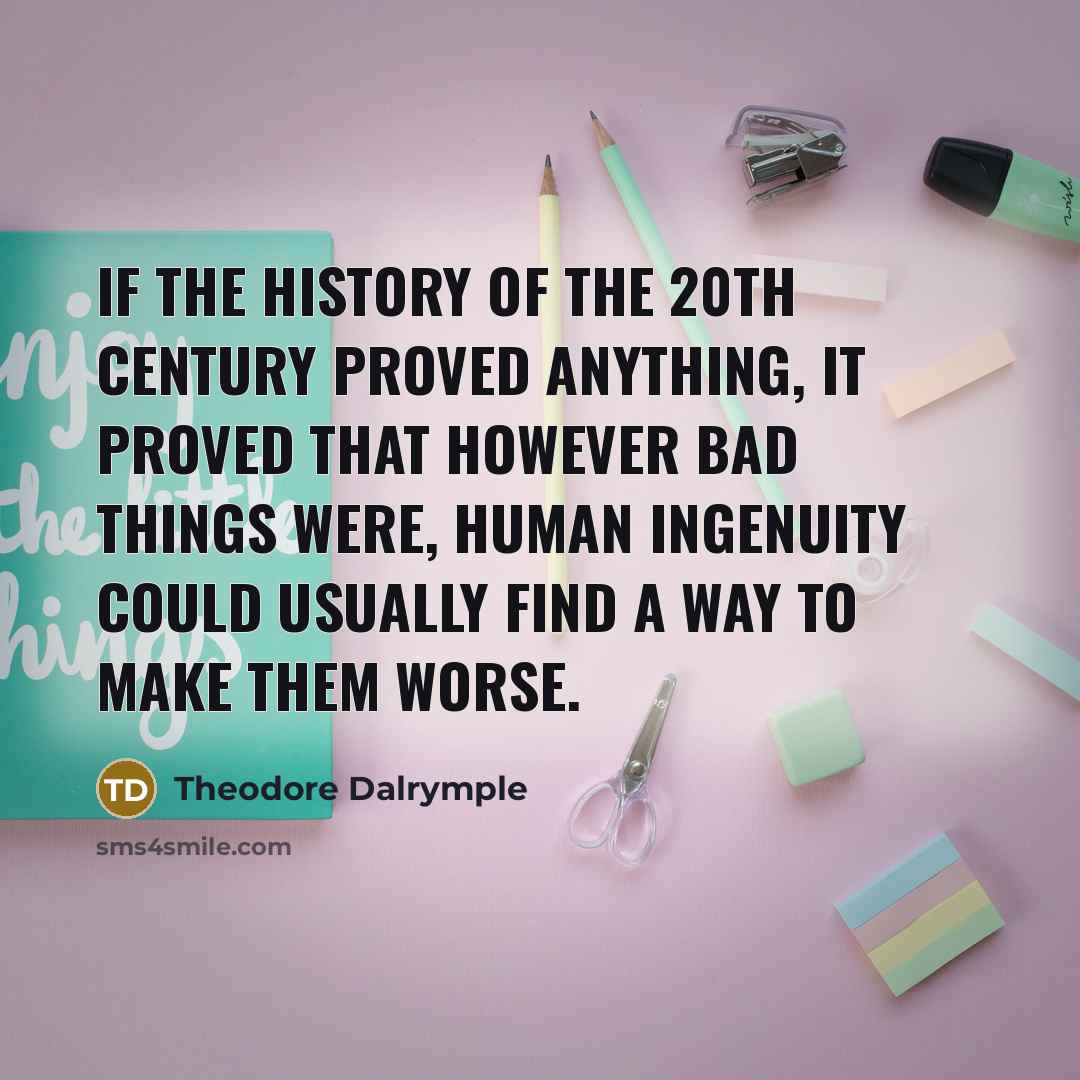 “If the history of the 20th Century proved anything, it…” quote by Theodore Dalrymple