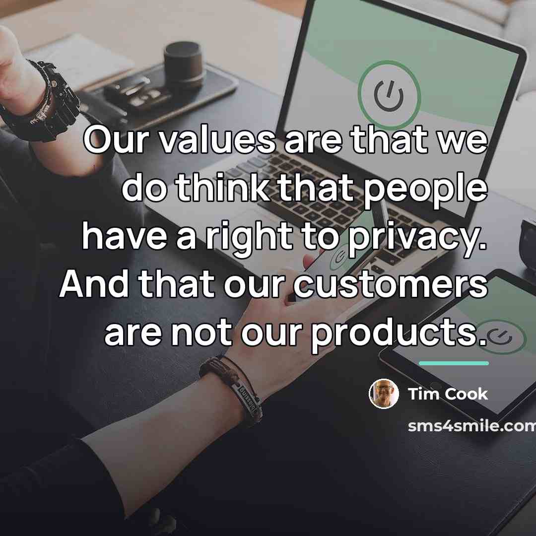“Our values are that we do think that people have…” quote by Tim Cook