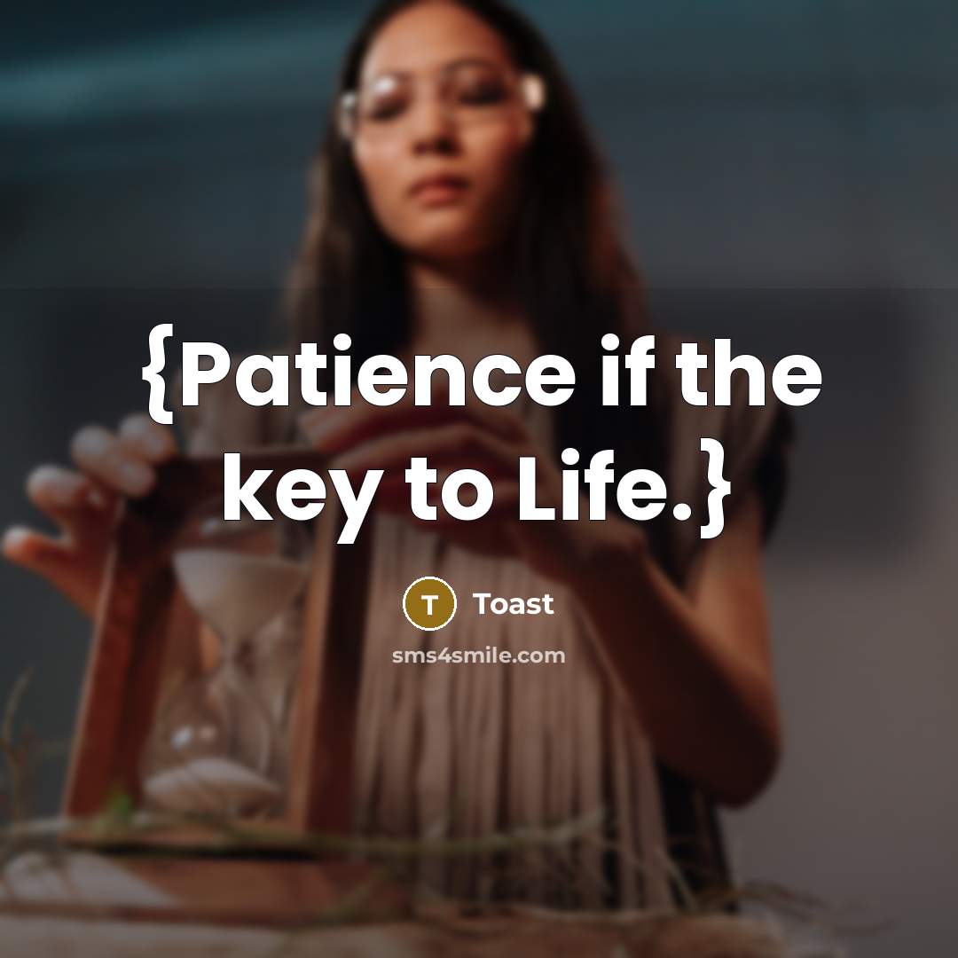 “{Patience if the key to Life.}” quote by Toast