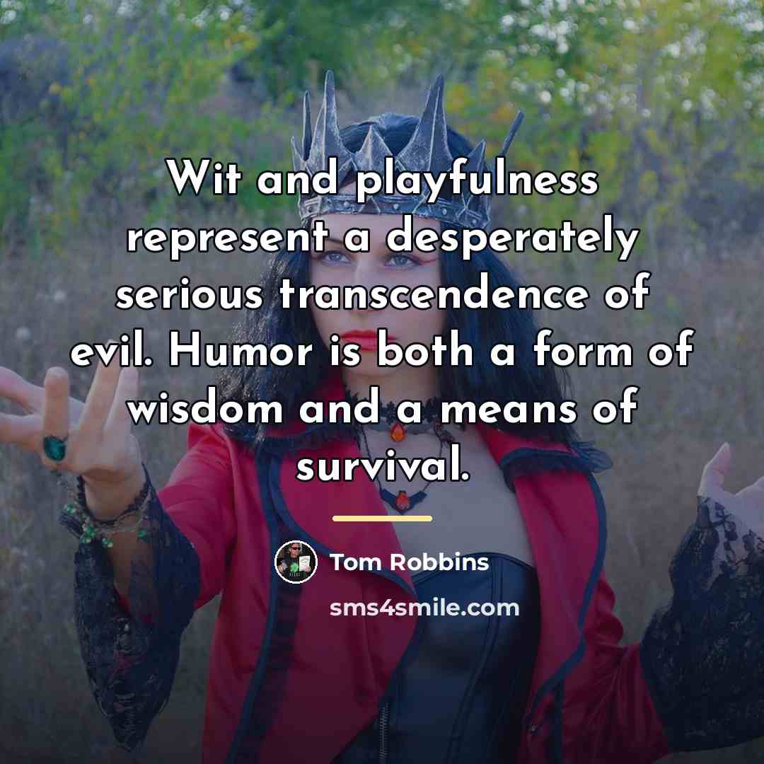 “Wit and playfulness represent a desperately serious transcendence of evil.…” quote by Tom Robbins