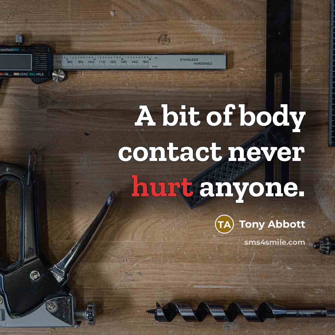 “A bit of body contact never hurt anyone.…” quote by Tony Abbott