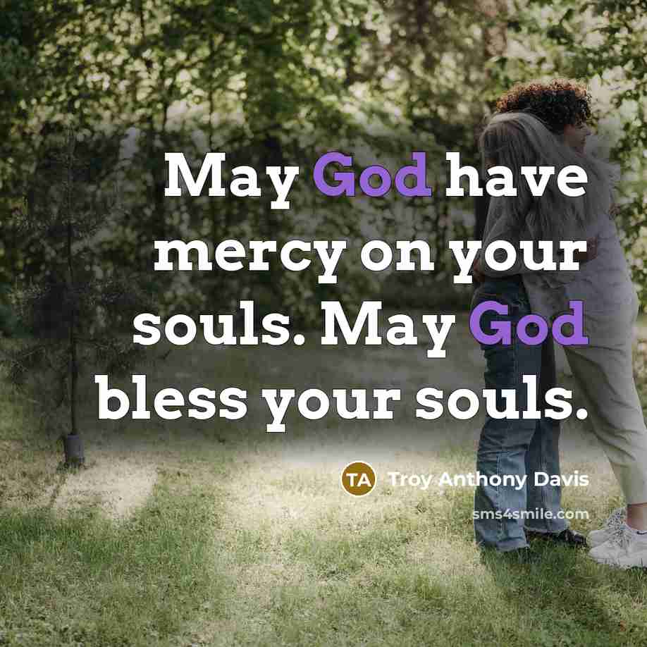 “May God have mercy on your souls. May God bless…” quote by Troy Anthony Davis