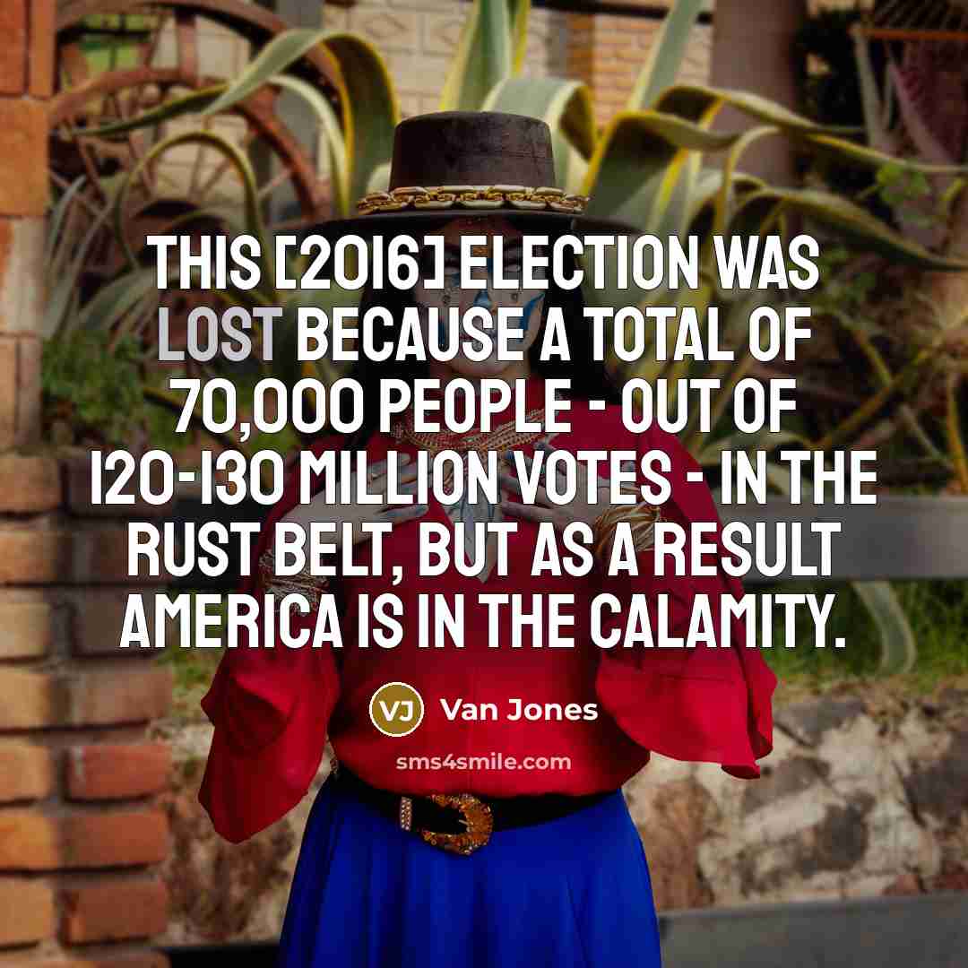 “This [2016] election was lost because a total of 70,000…” quote by Van Jones