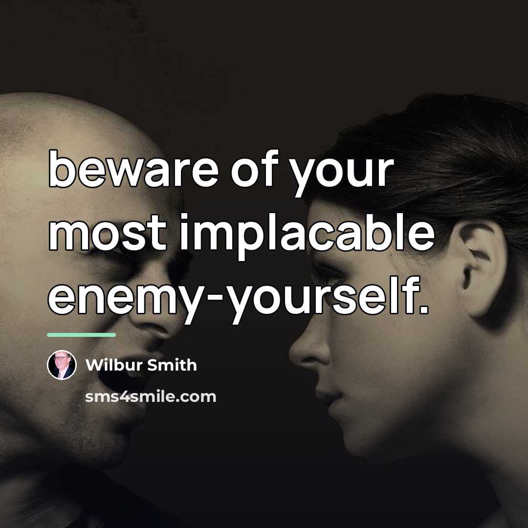 “beware of your most implacable enemy-yourself.…” quote by Wilbur Smith