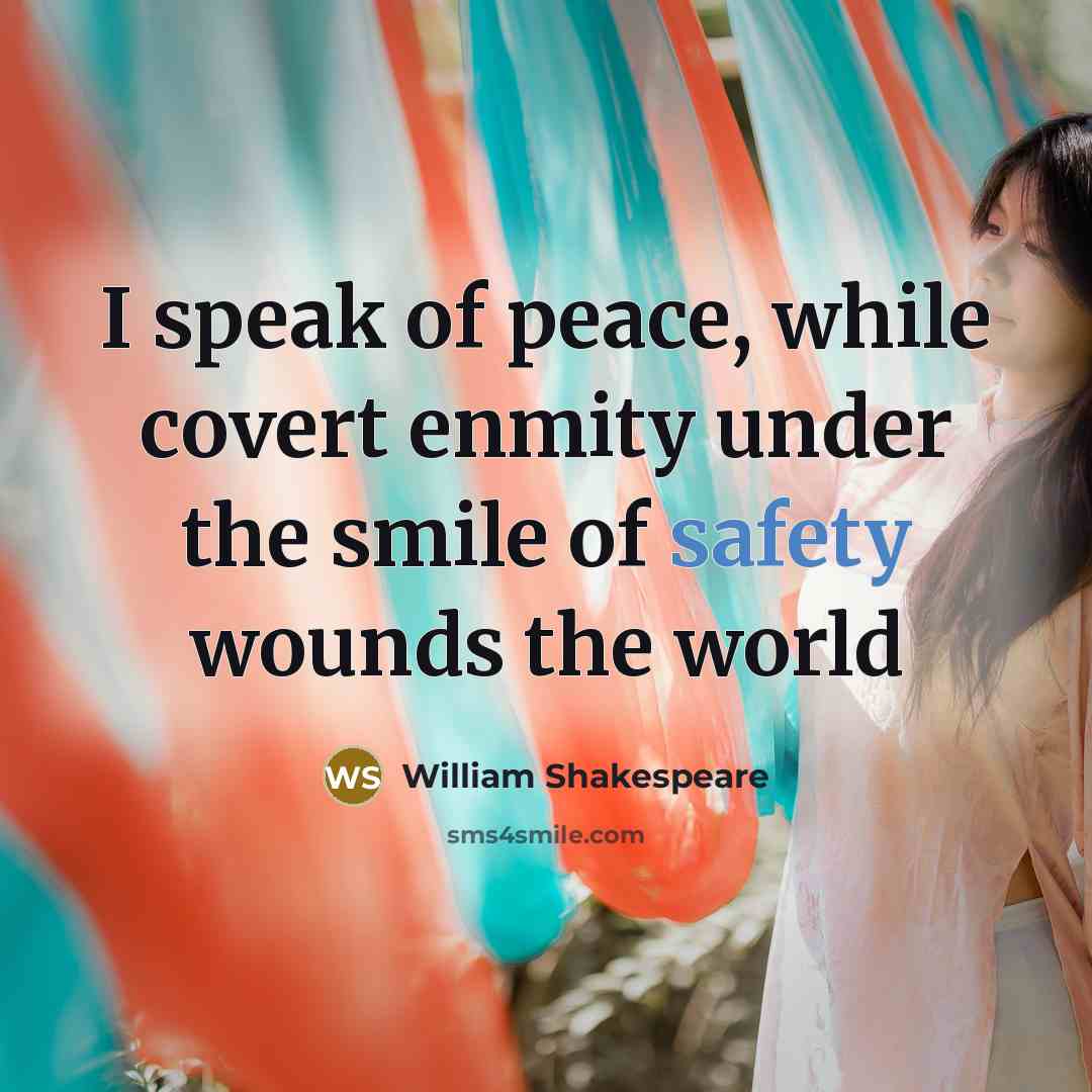 “I speak of peace, while covert enmity under the smile…” quote by William Shakespeare
