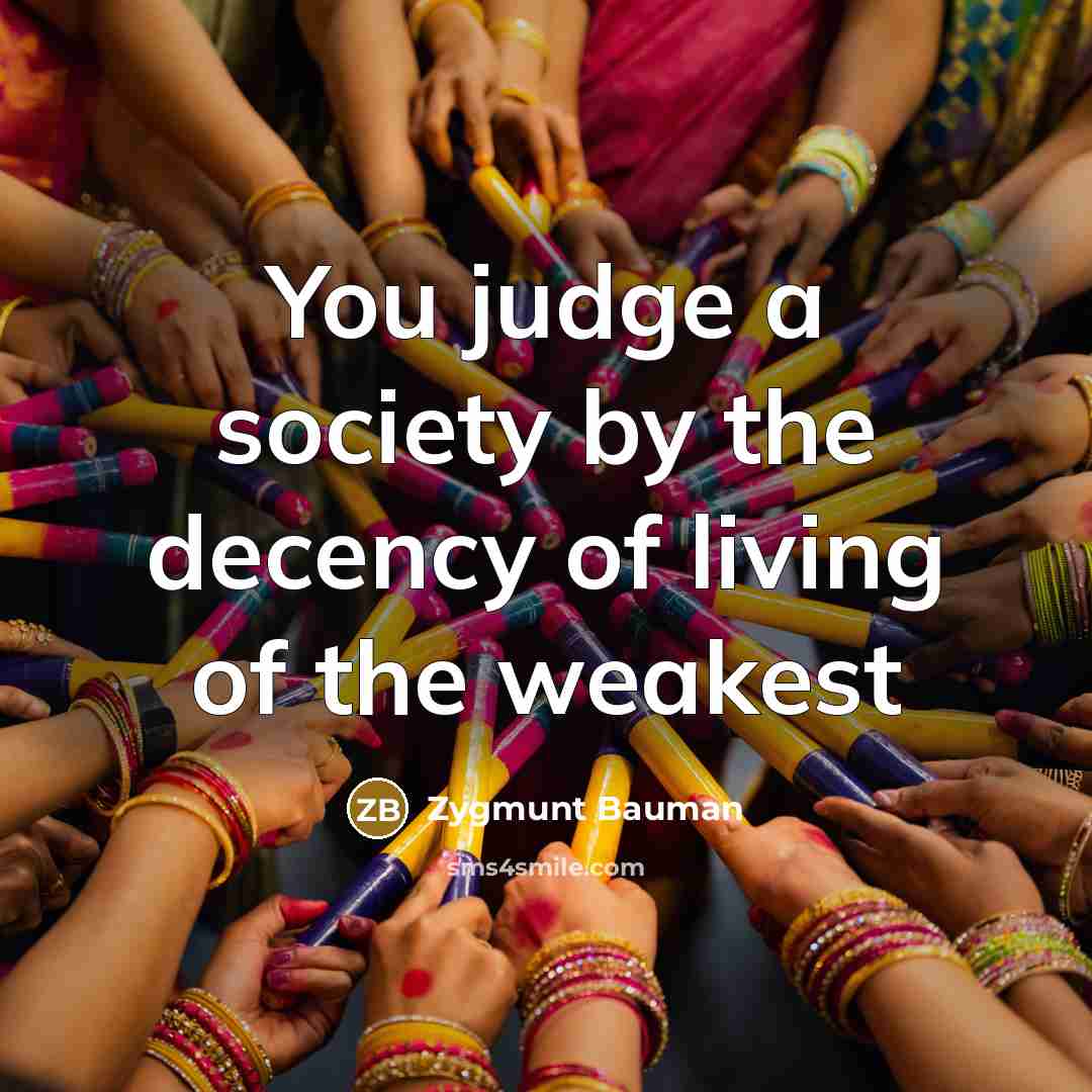 “You judge a society by the decency of living of…” quote by Zygmunt Bauman