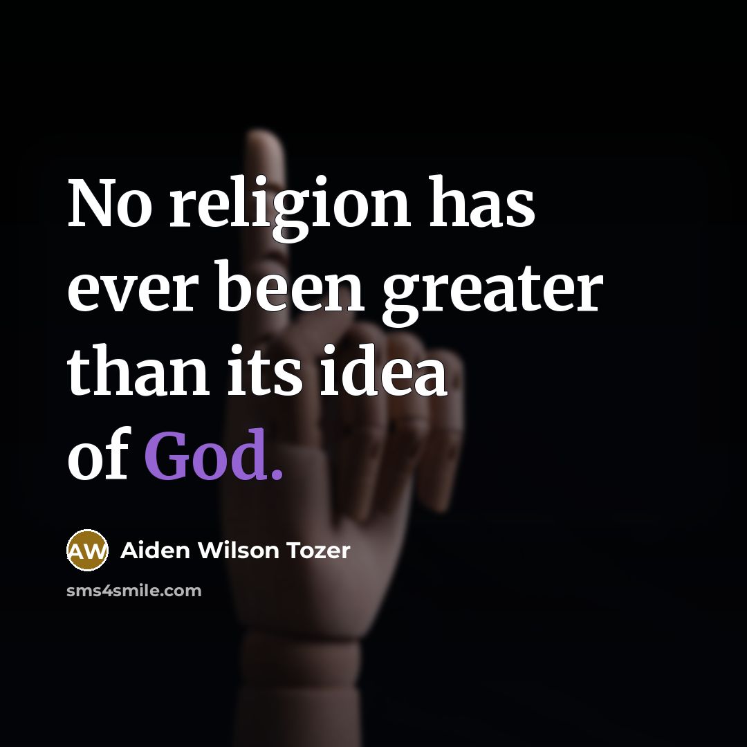 “No religion has ever been greater than its idea of…” quote by Aiden Wilson Tozer