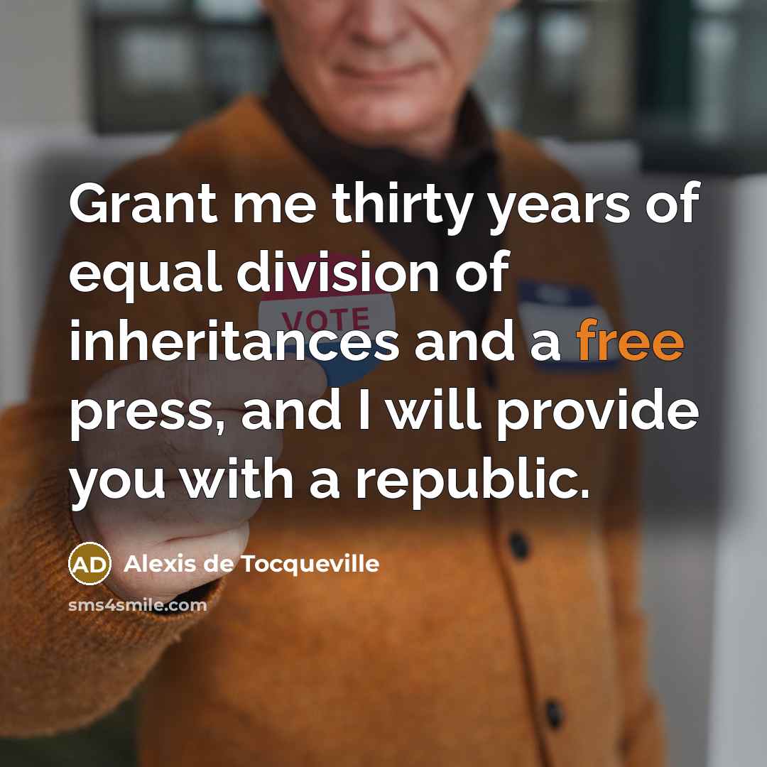 “Grant me thirty years of equal division of inheritances and…” quote by Alexis de Tocqueville