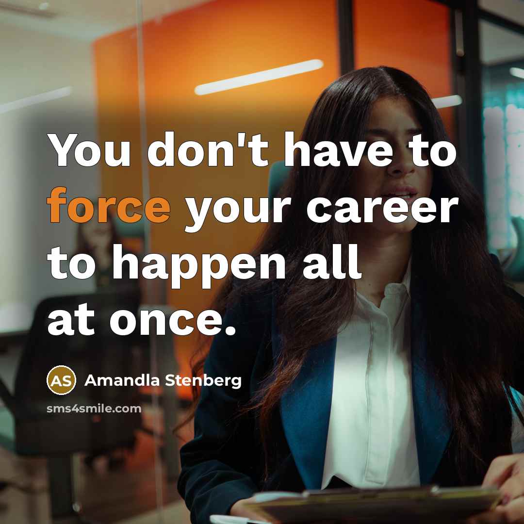 “You don't have to force your career to happen all…” quote by Amandla Stenberg