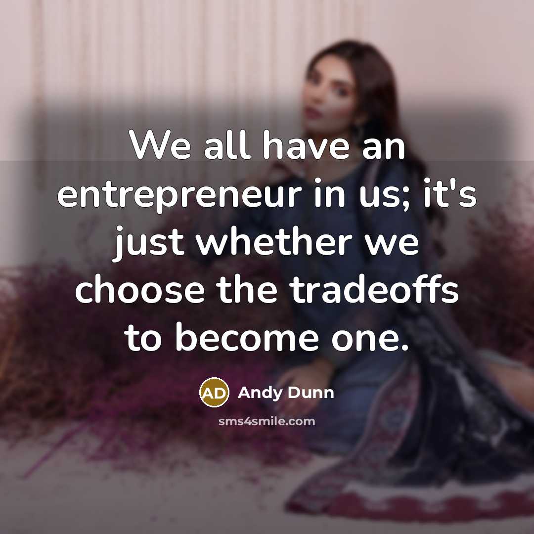“We all have an entrepreneur in us; it's just whether…” quote by Andy Dunn
