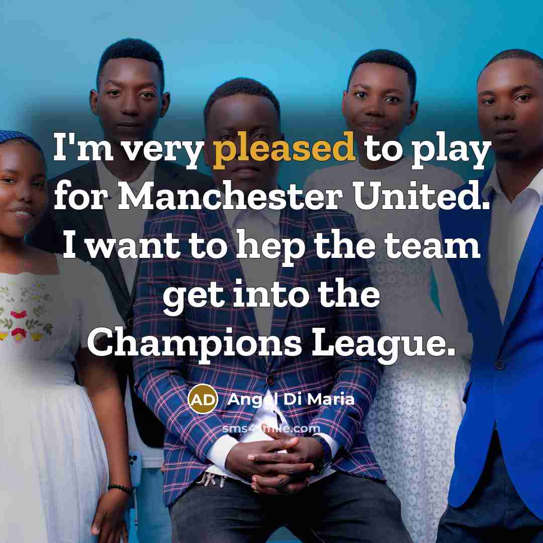 “I'm very pleased to play for Manchester United. I want…” quote by Angel Di Maria