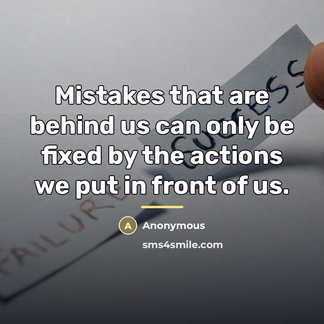 “Mistakes that are behind us can only be fixed by…” quote by Anonymous