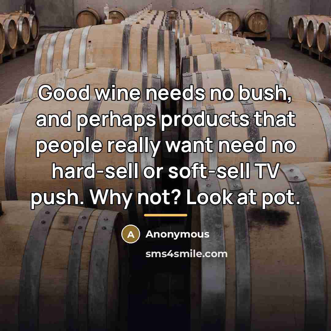 “Good wine needs no bush, and perhaps products that people…” quote by Anonymous
