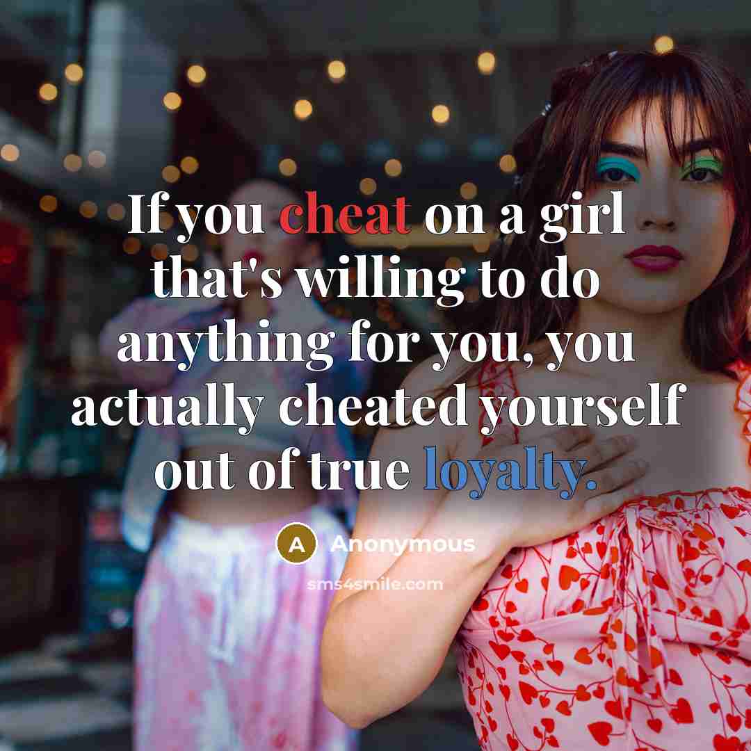 “If you cheat on a girl that's willing to do…” quote by Anonymous