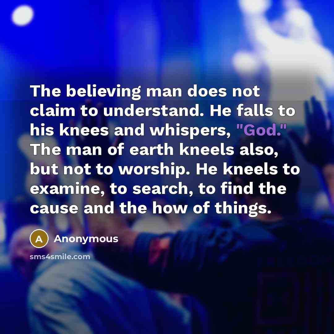 “The believing man does not claim to understand. He falls…” quote by Anonymous