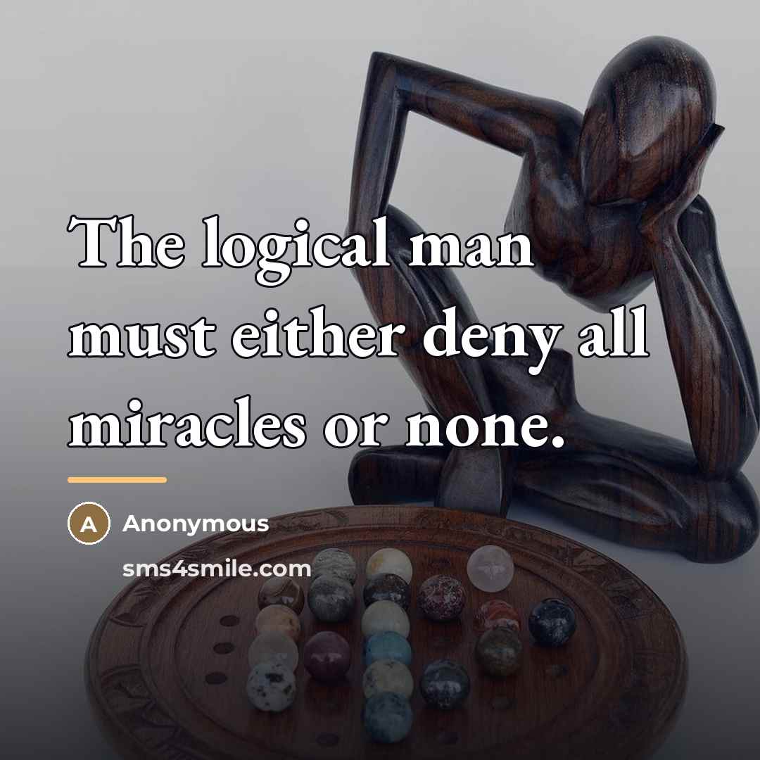 “The logical man must either deny all miracles or none.…” quote by Anonymous