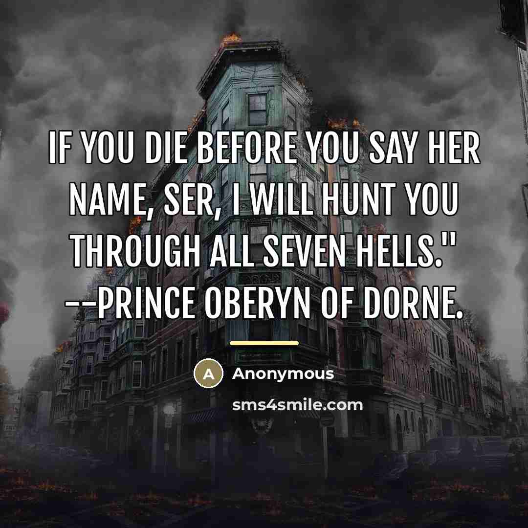 “If you die before you say her name, ser, I…” quote by Anonymous