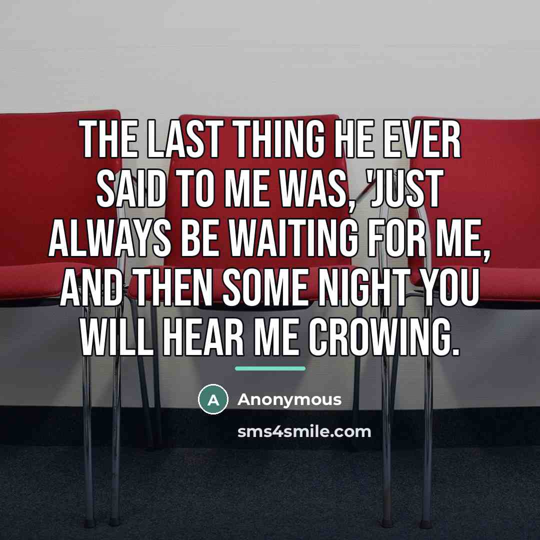 “The last thing he ever said to me was, 'Just…” quote by Anonymous