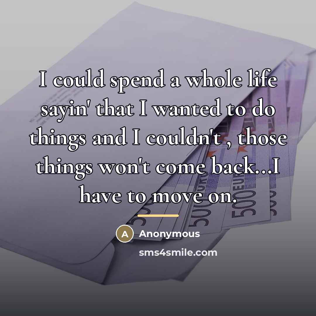 “I could spend a whole life sayin' that I wanted…” quote by Anonymous