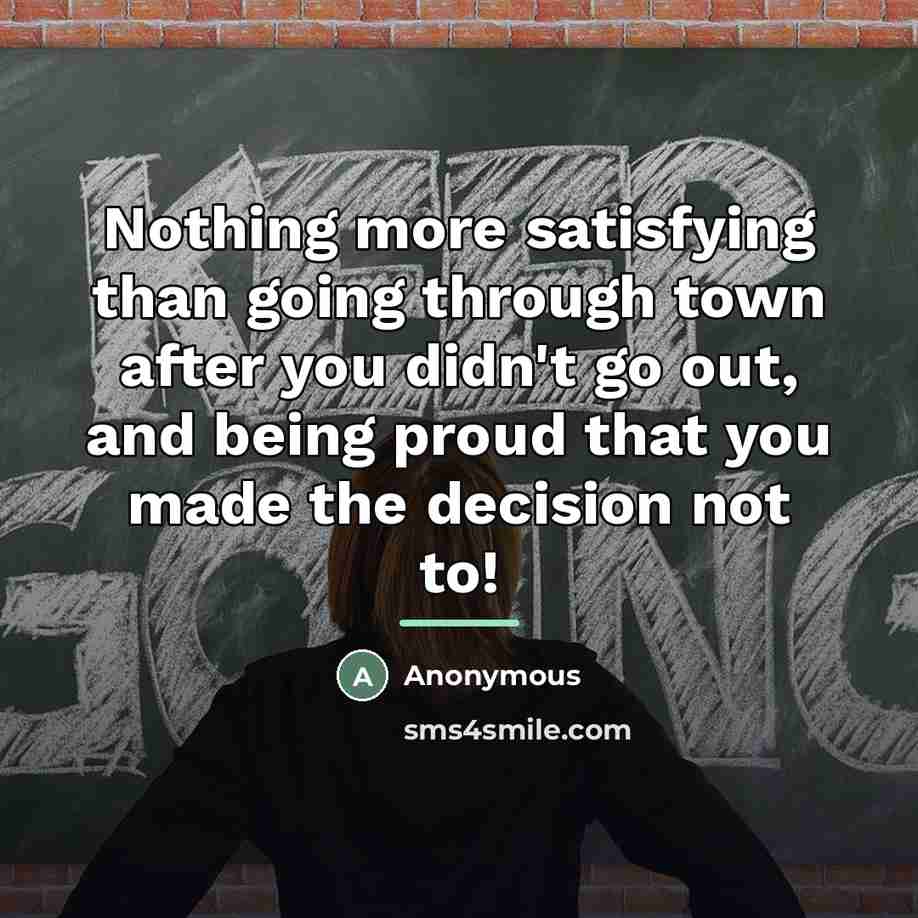 “Nothing more satisfying than going through town after you didn't…” quote by Anonymous