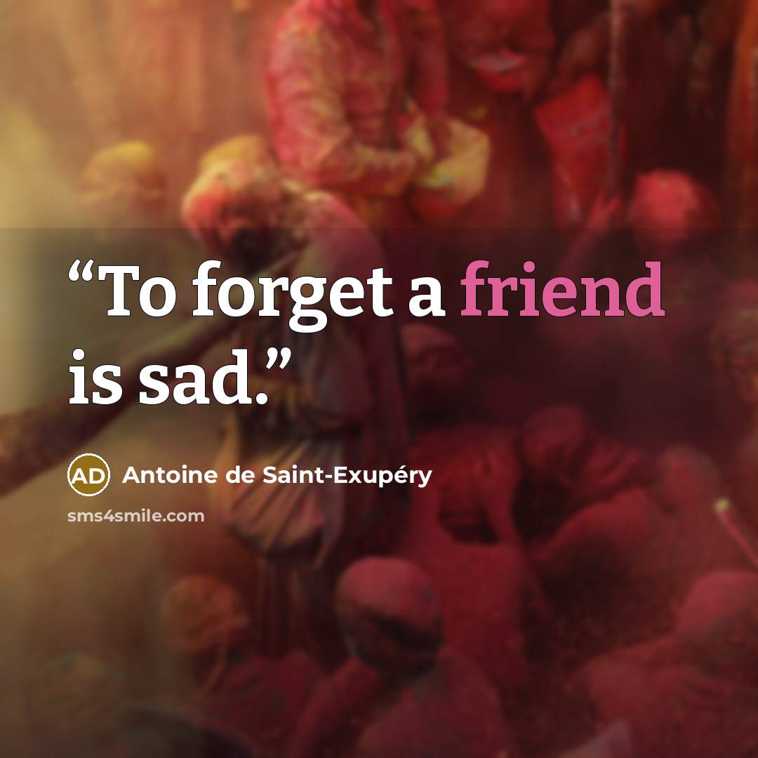 “To forget a friend is sad.” quote by Antoine de Saint-Exupéry