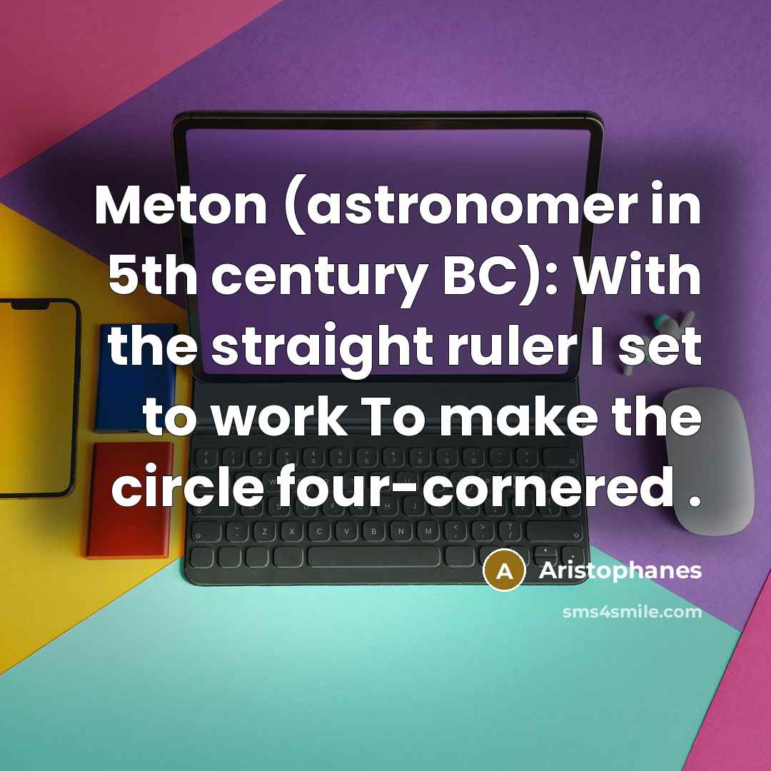 “Meton (astronomer in 5th century BC): With the straight ruler…” quote by Aristophanes