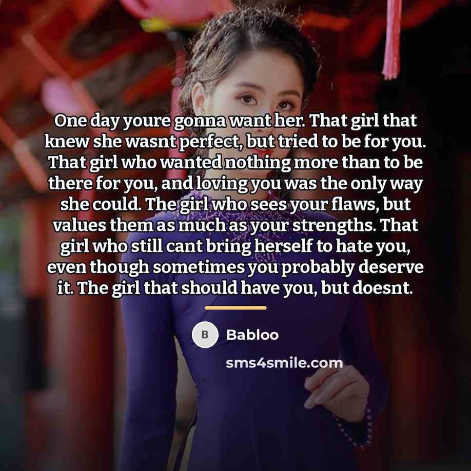 “One day youre gonna want her. That girl that knew…” quote by Babloo