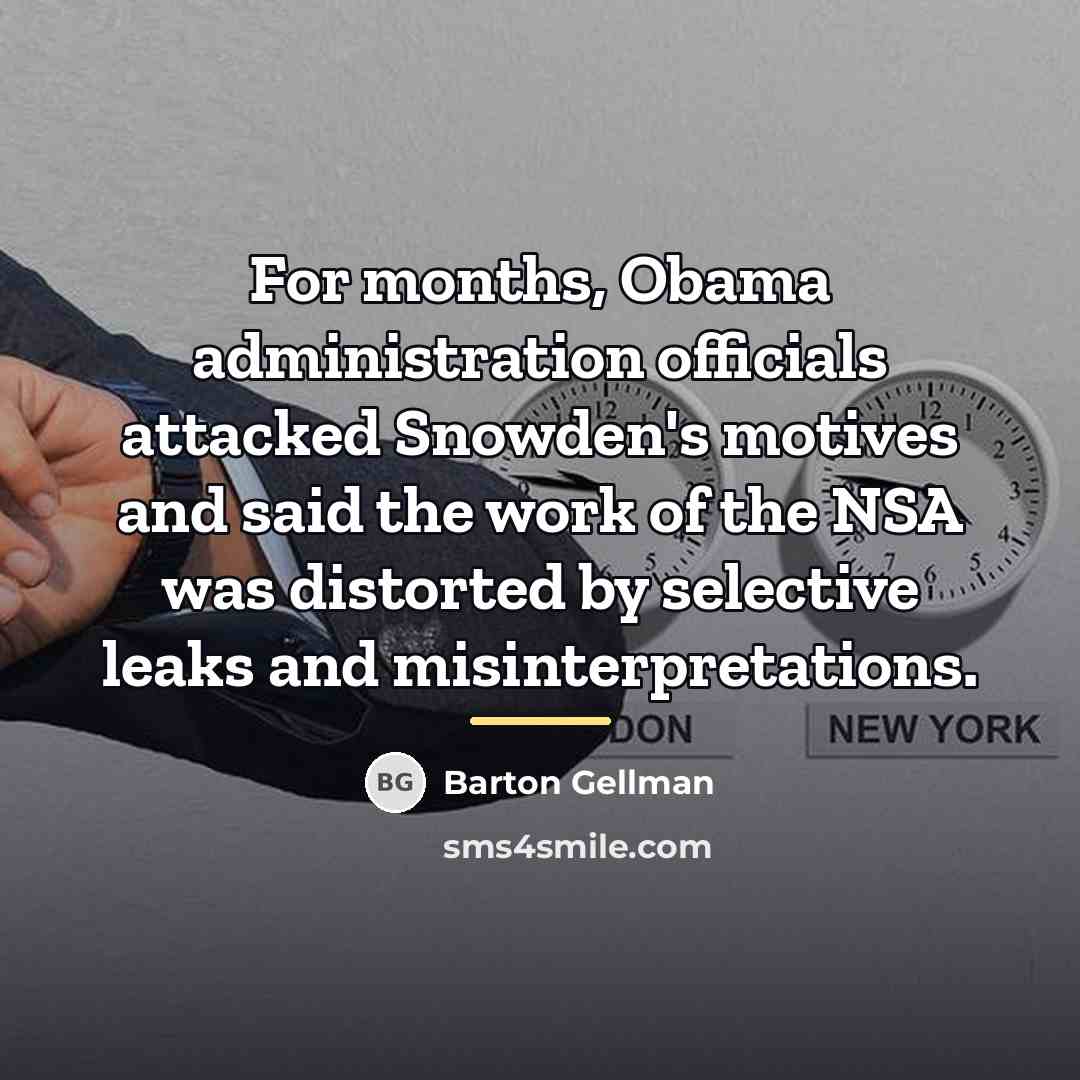 “For months, Obama administration officials attacked Snowden's motives and said…” quote by Barton Gellman