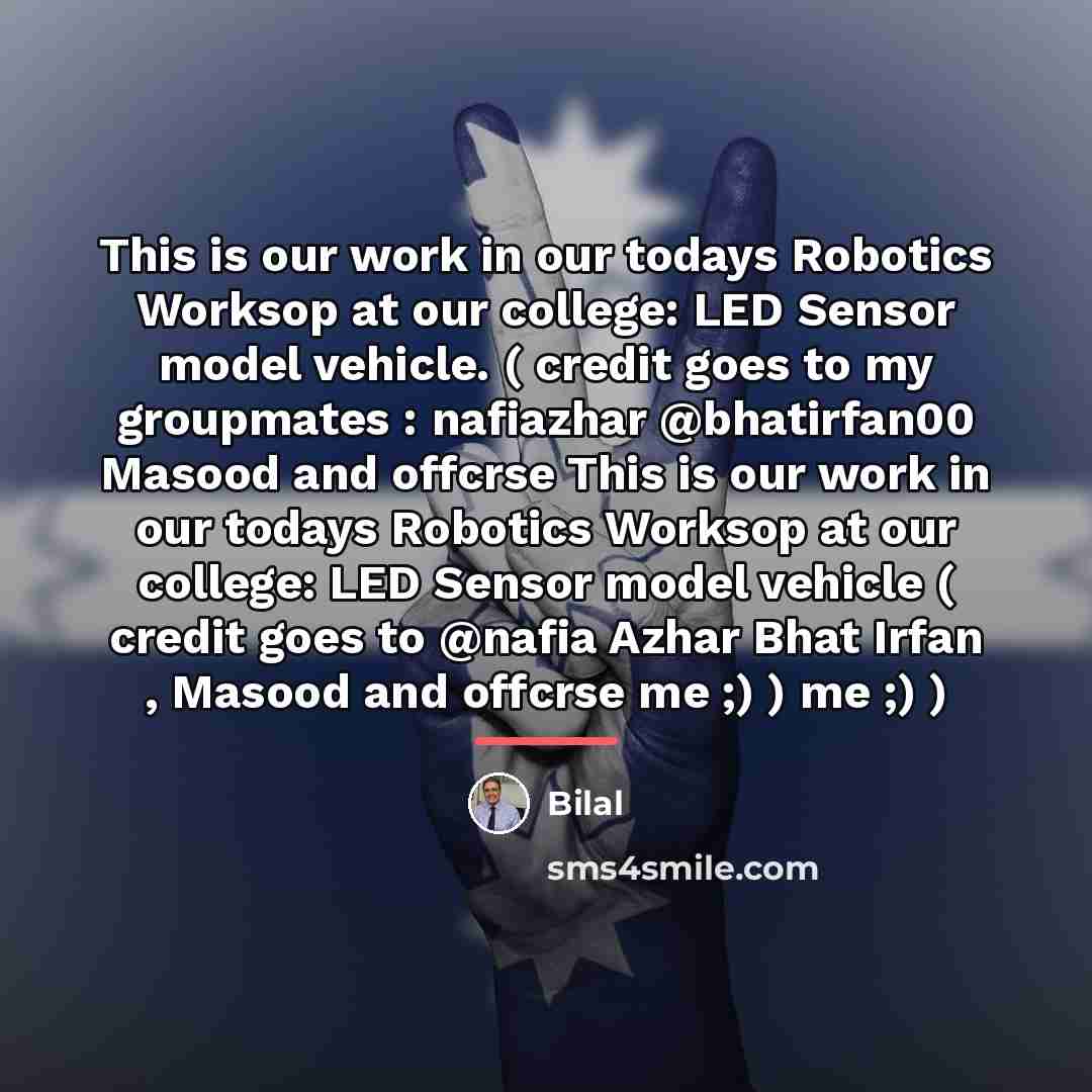 “This is our work in our todays Robotics Worksop at…” quote by Bilal