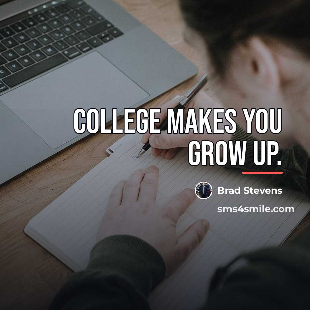 “College makes you grow up.…” quote by Brad Stevens