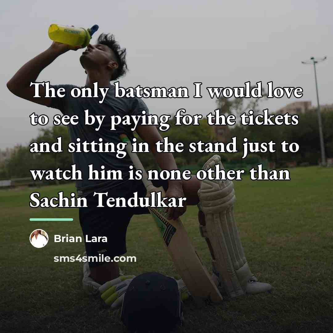 “The only batsman I would love to see by paying…” quote by Brian Lara