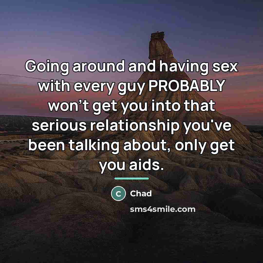 “Going around and having sex with every guy PROBABLY won't…” quote by Chad