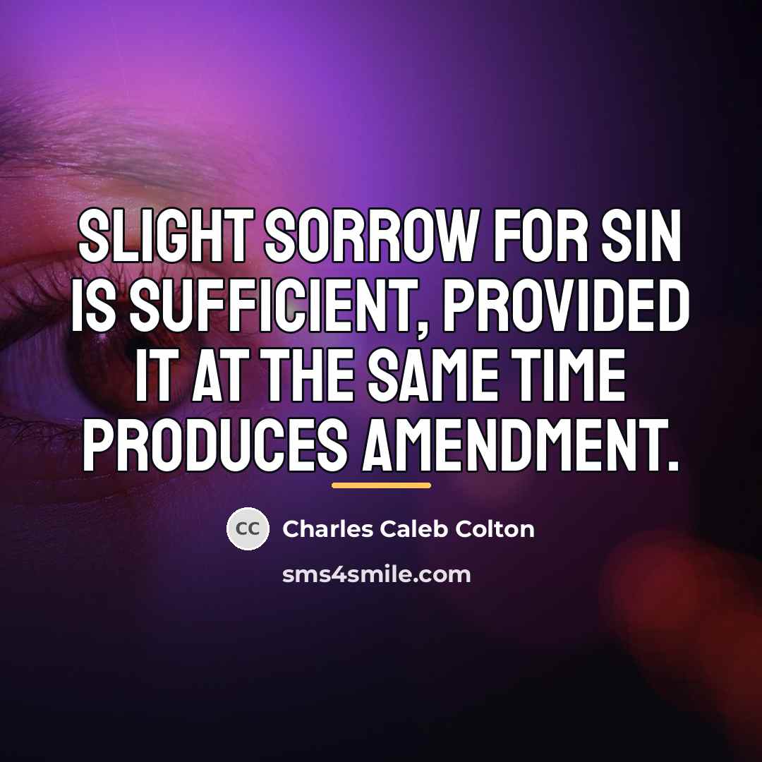 “Slight sorrow for sin is sufficient, provided it at the…” quote by Charles Caleb Colton