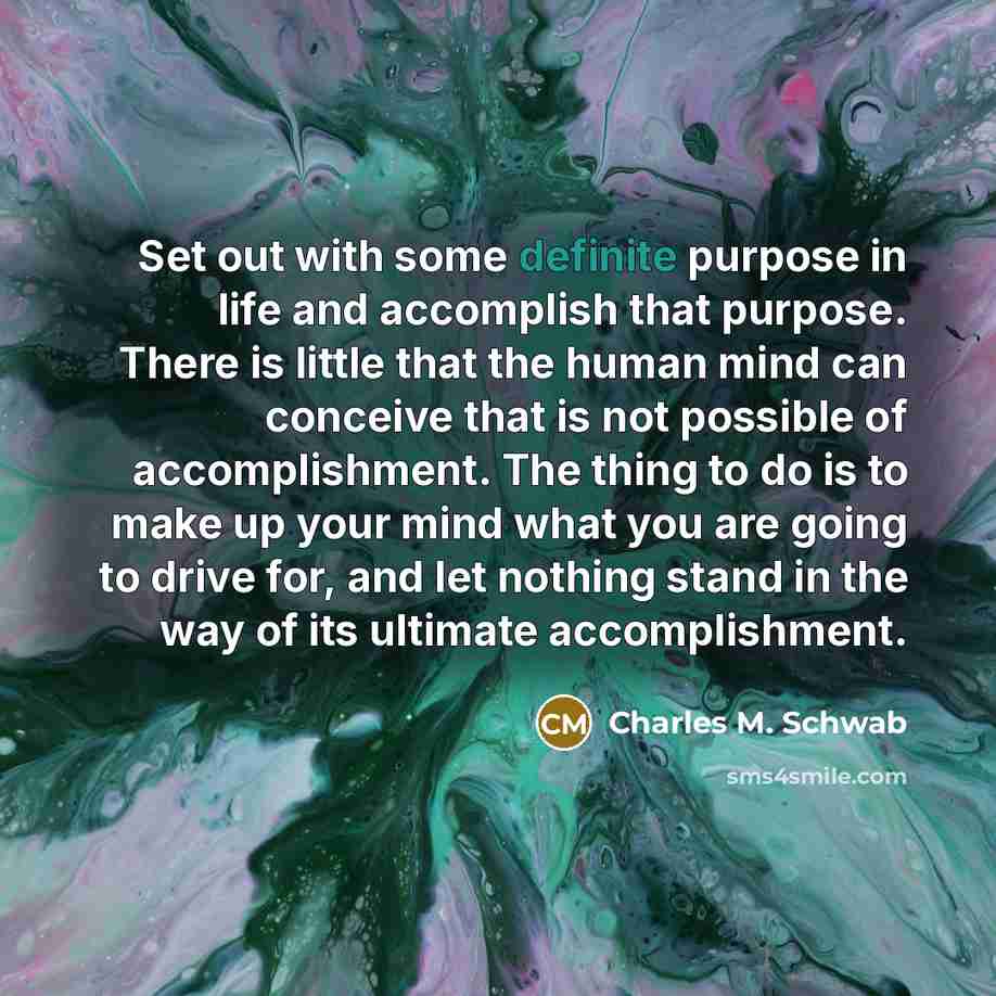 “Set out with some definite purpose in life and accomplish…” quote by Charles M. Schwab