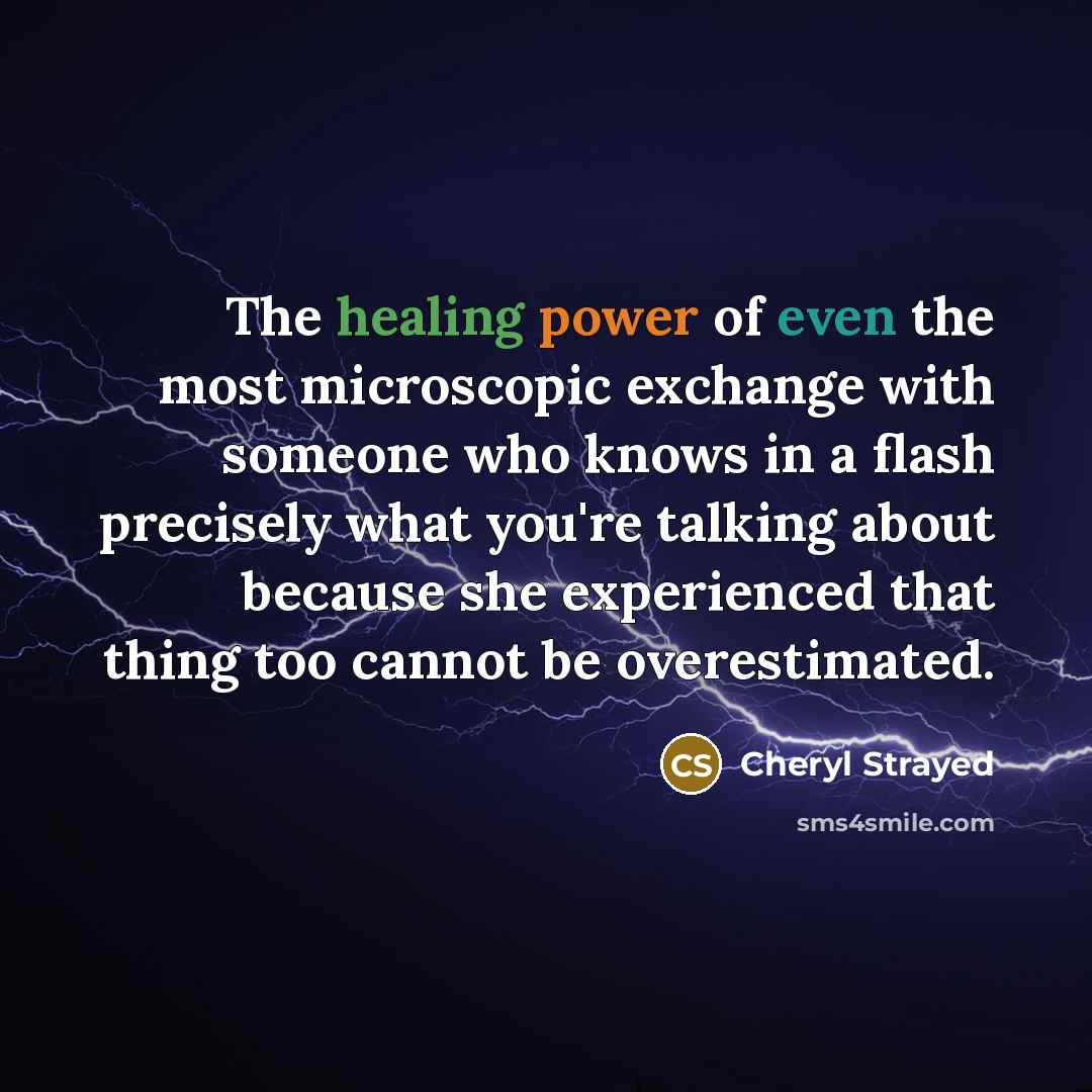 “The healing power of even the most microscopic exchange with…” quote by Cheryl Strayed