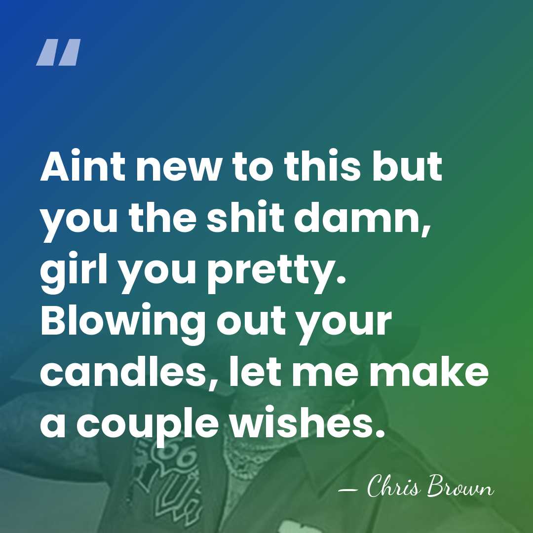 Aint new to this but you the shit damn, girl you pretty.&hellip; - Chris Brown