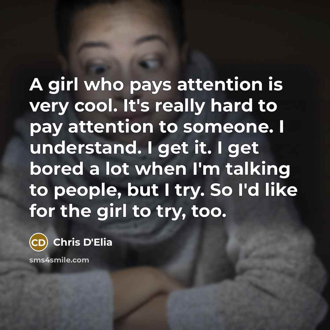 “A girl who pays attention is very cool. It's really…” quote by Chris D'Elia
